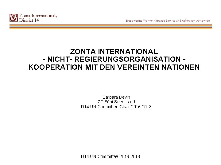 ZONTA INTERNATIONAL - NICHT- REGIERUNGSORGANISATION KOOPERATION MIT DEN VEREINTEN NATIONEN Barbara Devin ZC Fünf