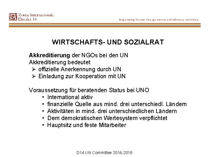 WIRTSCHAFTS- UND SOZIALRAT Akkreditierung der NGOs bei den UN Akkreditierung bedeutet Ø offizielle Anerkennung