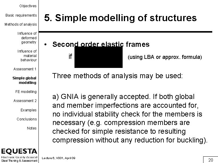Objectives Basic requirements Methods of analysis Influence of deformed geometry Influence of material behaviour