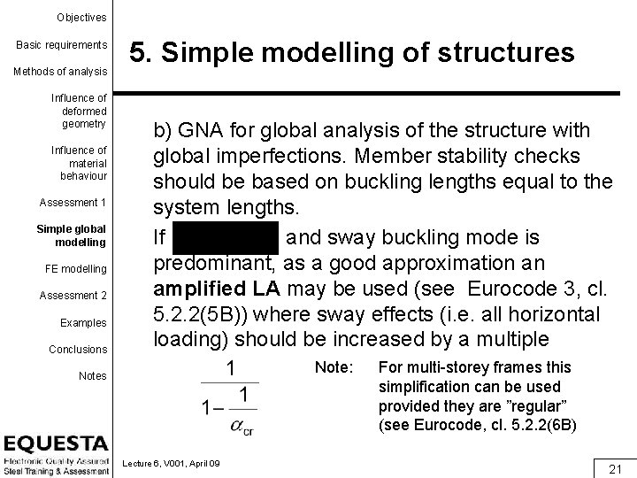 Objectives Basic requirements Methods of analysis Influence of deformed geometry Influence of material behaviour