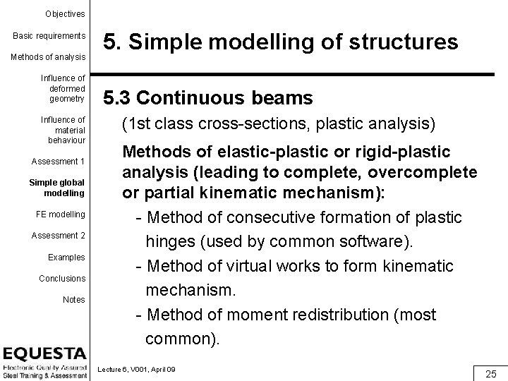 Objectives Basic requirements Methods of analysis Influence of deformed geometry Influence of material behaviour