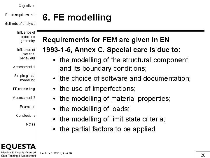 Objectives Basic requirements Methods of analysis Influence of deformed geometry Influence of material behaviour
