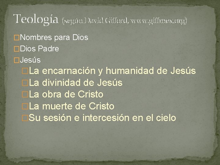 Teología (según David Gifford, www. giffmex. org) �Nombres para Dios �Dios Padre �Jesús �La