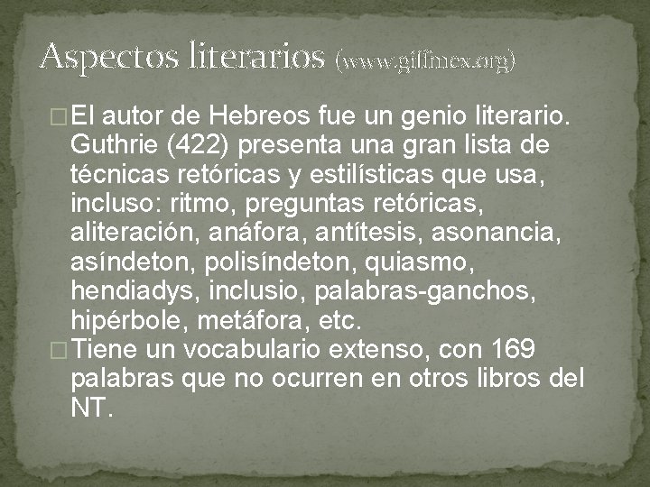 Aspectos literarios (www. giffmex. org) �El autor de Hebreos fue un genio literario. Guthrie