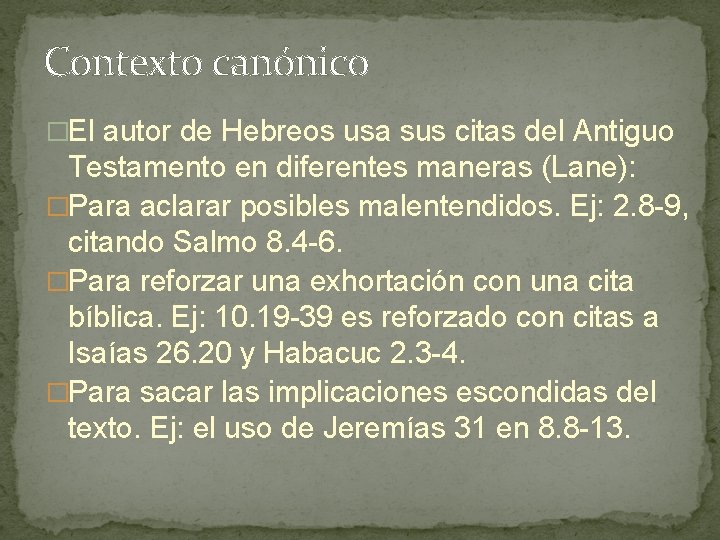 Contexto canónico �El autor de Hebreos usa sus citas del Antiguo Testamento en diferentes