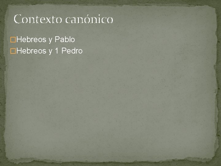 Contexto canónico �Hebreos y Pablo �Hebreos y 1 Pedro 