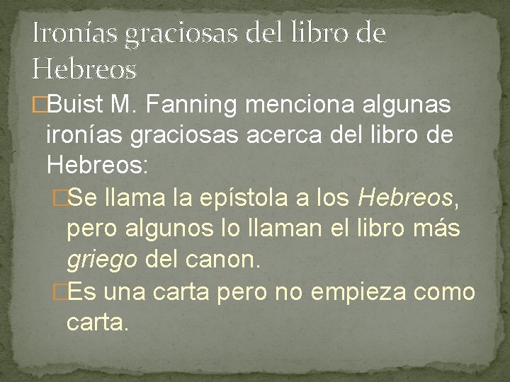 Ironías graciosas del libro de Hebreos �Buist M. Fanning menciona algunas ironías graciosas acerca