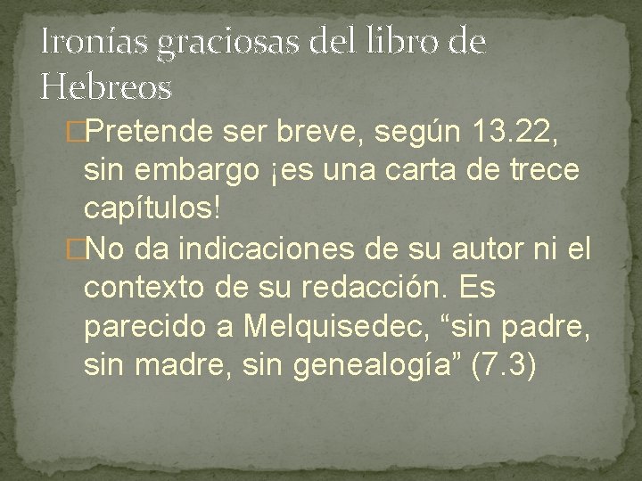 Ironías graciosas del libro de Hebreos �Pretende ser breve, según 13. 22, sin embargo