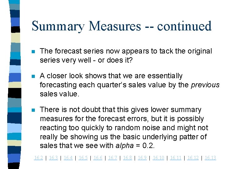 Summary Measures -- continued n The forecast series now appears to tack the original