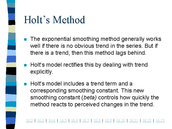 Holt’s Method n The exponential smoothing method generally works well if there is no