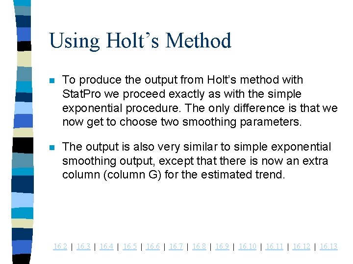 Using Holt’s Method n To produce the output from Holt’s method with Stat. Pro