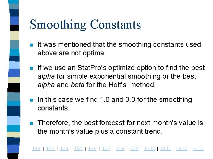 Smoothing Constants n It was mentioned that the smoothing constants used above are not