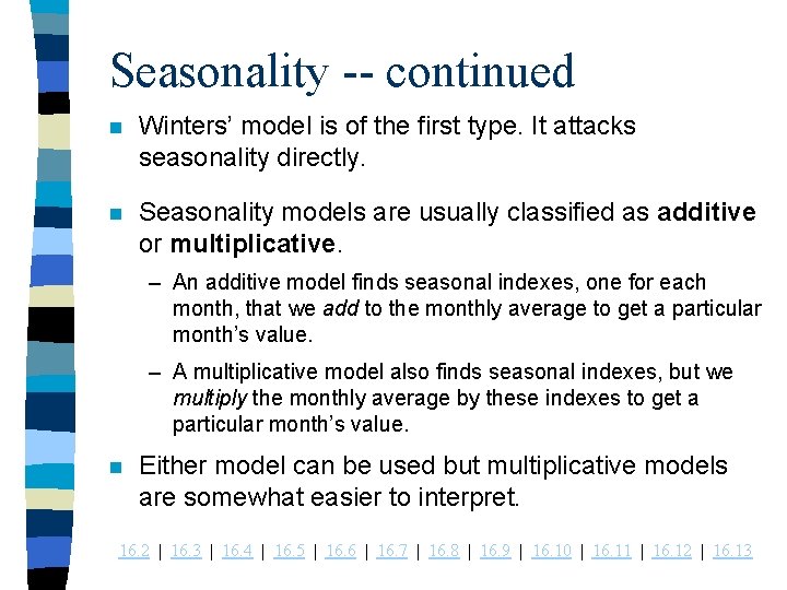 Seasonality -- continued n Winters’ model is of the first type. It attacks seasonality