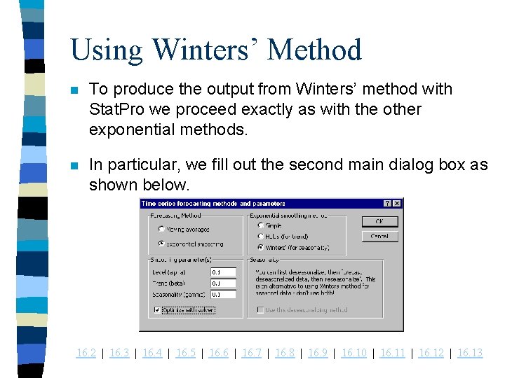 Using Winters’ Method n To produce the output from Winters’ method with Stat. Pro