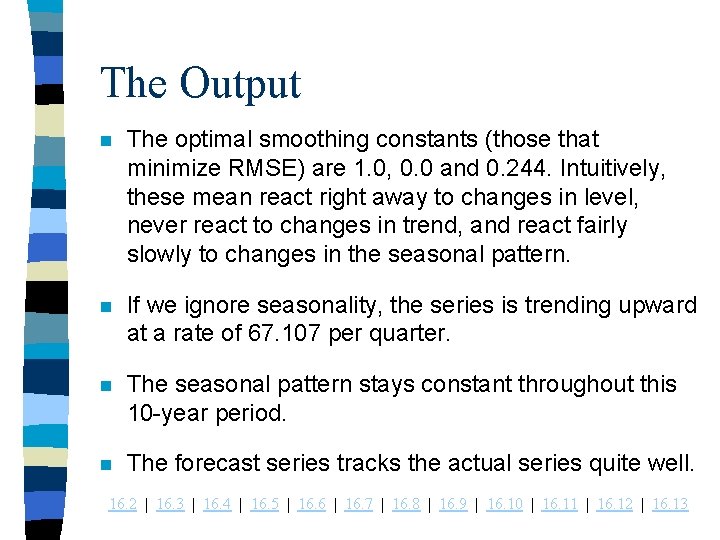 The Output n The optimal smoothing constants (those that minimize RMSE) are 1. 0,