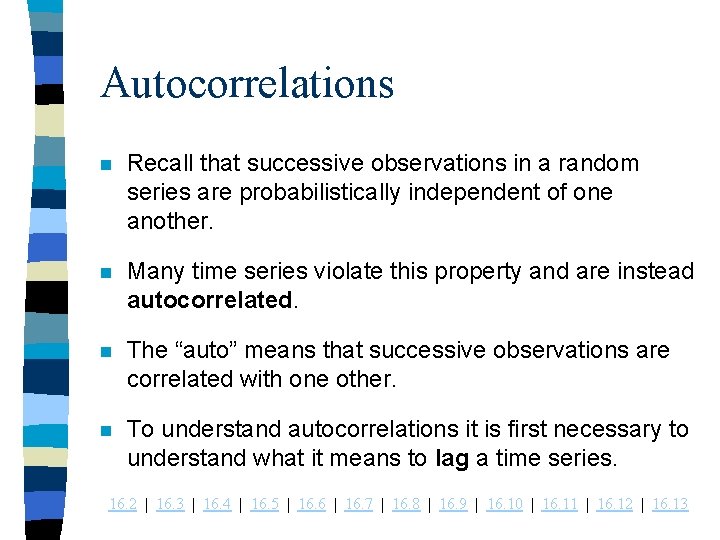 Autocorrelations n Recall that successive observations in a random series are probabilistically independent of