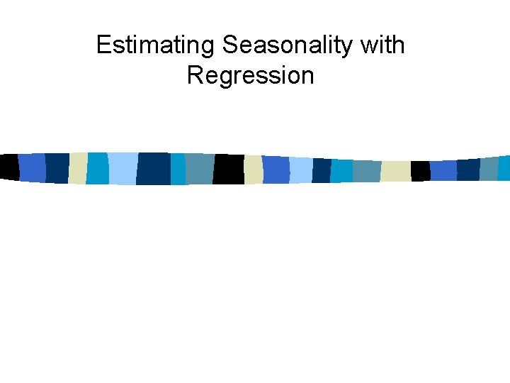 Estimating Seasonality with Regression 