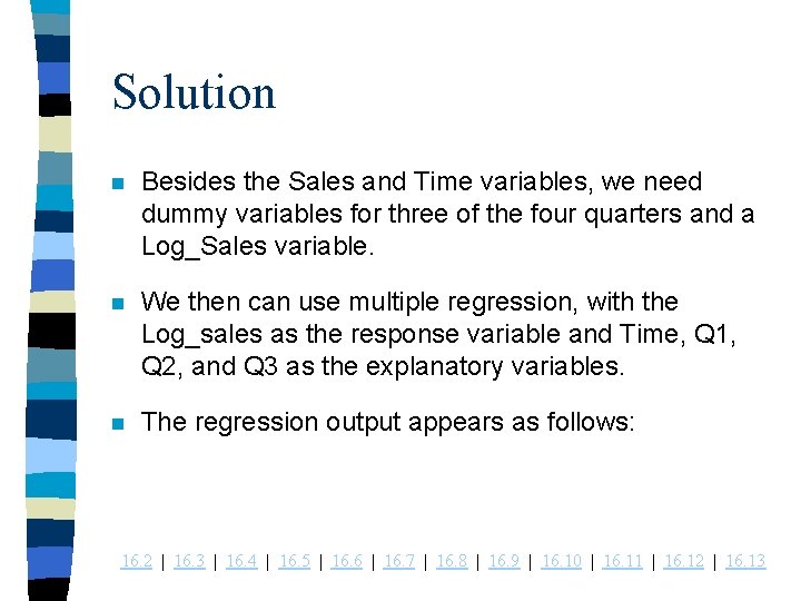 Solution n Besides the Sales and Time variables, we need dummy variables for three