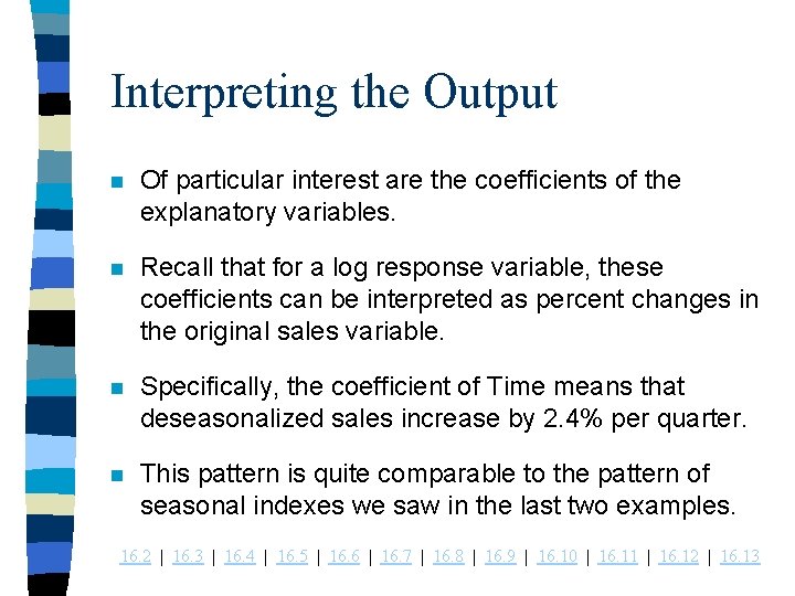 Interpreting the Output n Of particular interest are the coefficients of the explanatory variables.