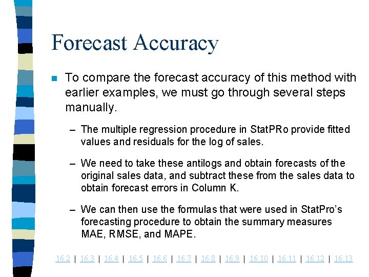 Forecast Accuracy n To compare the forecast accuracy of this method with earlier examples,