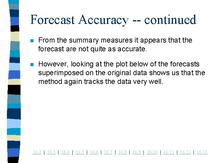 Forecast Accuracy -- continued n From the summary measures it appears that the forecast