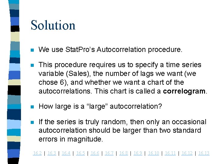 Solution n We use Stat. Pro’s Autocorrelation procedure. n This procedure requires us to