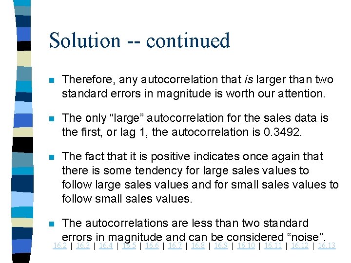 Solution -- continued n Therefore, any autocorrelation that is larger than two standard errors