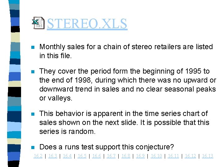 STEREO. XLS n Monthly sales for a chain of stereo retailers are listed in