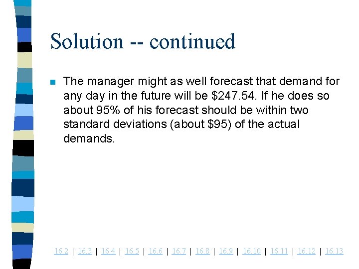 Solution -- continued n The manager might as well forecast that demand for any