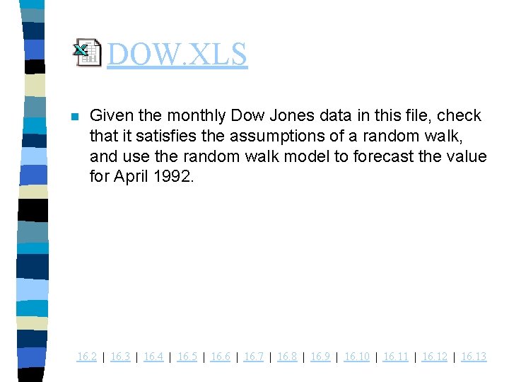 DOW. XLS n Given the monthly Dow Jones data in this file, check that