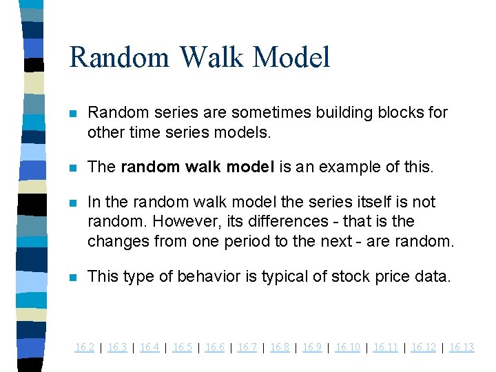Random Walk Model n Random series are sometimes building blocks for other time series