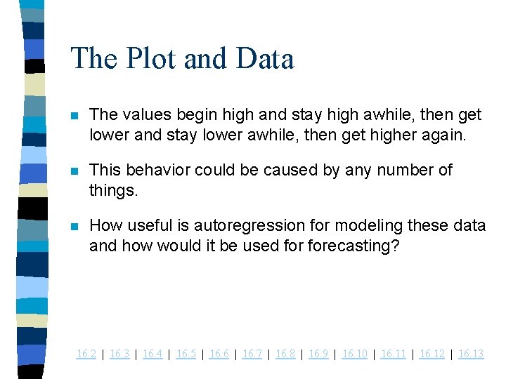 The Plot and Data n The values begin high and stay high awhile, then