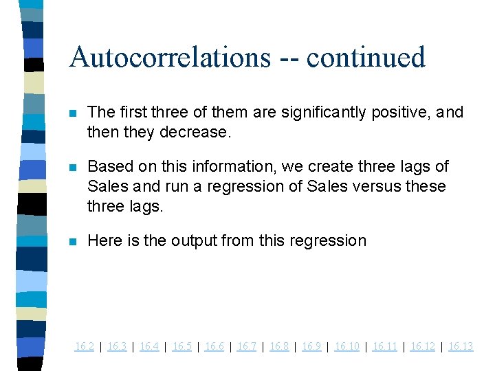 Autocorrelations -- continued n The first three of them are significantly positive, and then