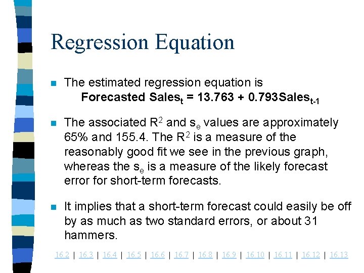 Regression Equation n The estimated regression equation is Forecasted Salest = 13. 763 +