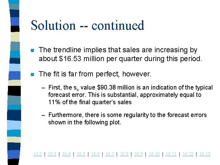 Solution -- continued n The trendline implies that sales are increasing by about $16.