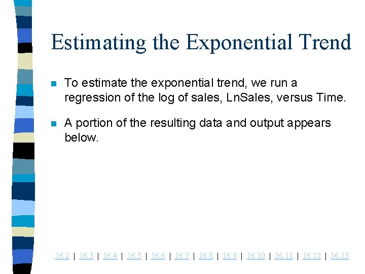 Estimating the Exponential Trend n To estimate the exponential trend, we run a regression