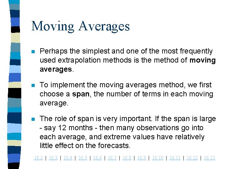 Moving Averages n Perhaps the simplest and one of the most frequently used extrapolation