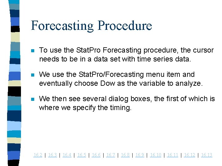 Forecasting Procedure n To use the Stat. Pro Forecasting procedure, the cursor needs to