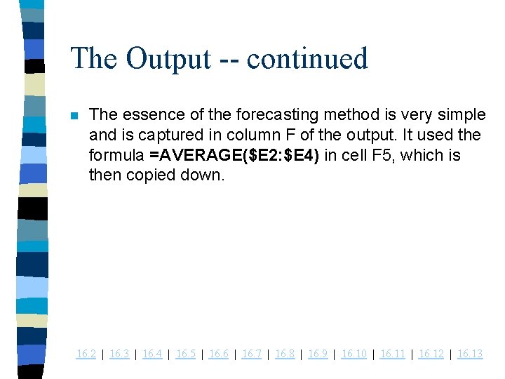 The Output -- continued n The essence of the forecasting method is very simple