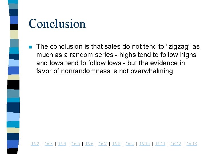 Conclusion n The conclusion is that sales do not tend to “zigzag” as much