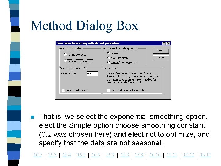 Method Dialog Box n That is, we select the exponential smoothing option, elect the