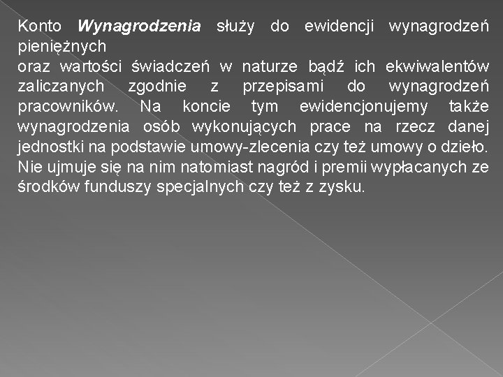 Konto Wynagrodzenia służy do ewidencji wynagrodzeń pieniężnych oraz wartości świadczeń w naturze bądź ich