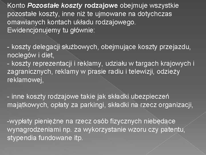 Konto Pozostałe koszty rodzajowe obejmuje wszystkie pozostałe koszty, inne niż te ujmowane na dotychczas