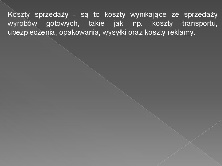 Koszty sprzedaży - są to koszty wynikające ze sprzedaży wyrobów gotowych, takie jak np.