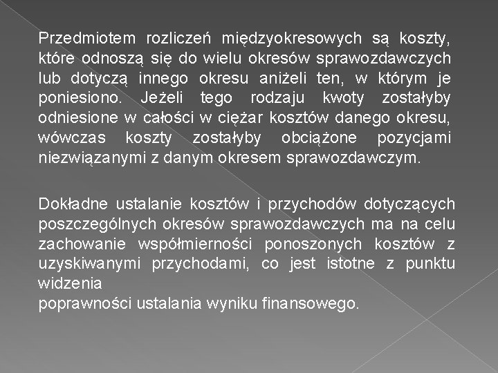 Przedmiotem rozliczeń międzyokresowych są koszty, które odnoszą się do wielu okresów sprawozdawczych lub dotyczą