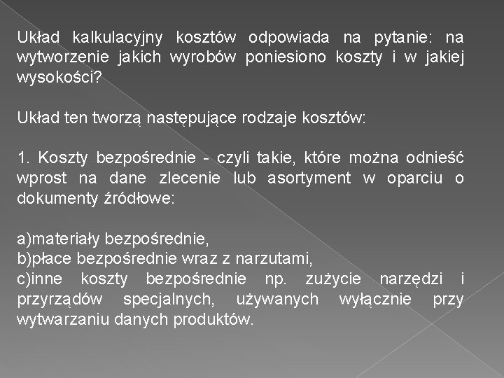 Układ kalkulacyjny kosztów odpowiada na pytanie: na wytworzenie jakich wyrobów poniesiono koszty i w