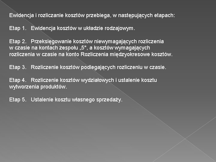 Ewidencja i rozliczanie kosztów przebiega, w następujących etapach: Etap 1. Ewidencja kosztów w układzie