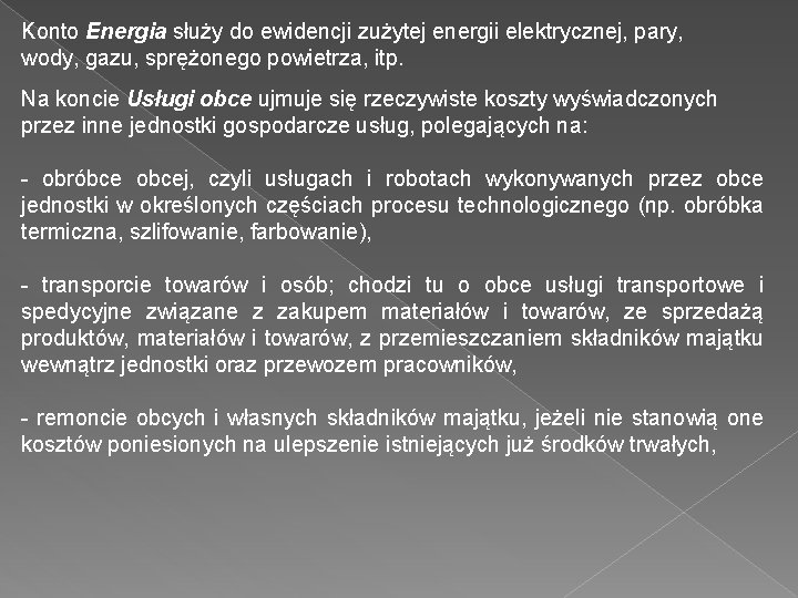 Konto Energia służy do ewidencji zużytej energii elektrycznej, pary, wody, gazu, sprężonego powietrza, itp.