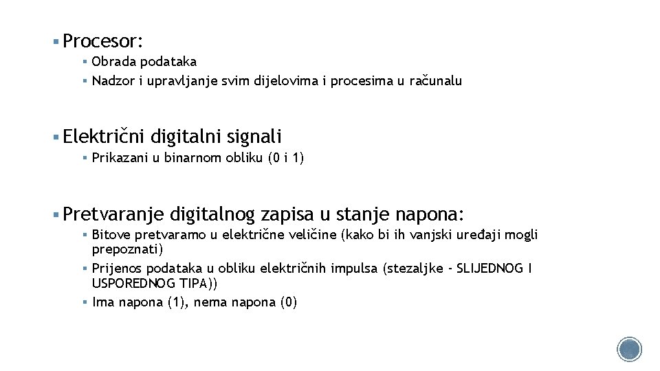 § Procesor: § Obrada podataka § Nadzor i upravljanje svim dijelovima i procesima u