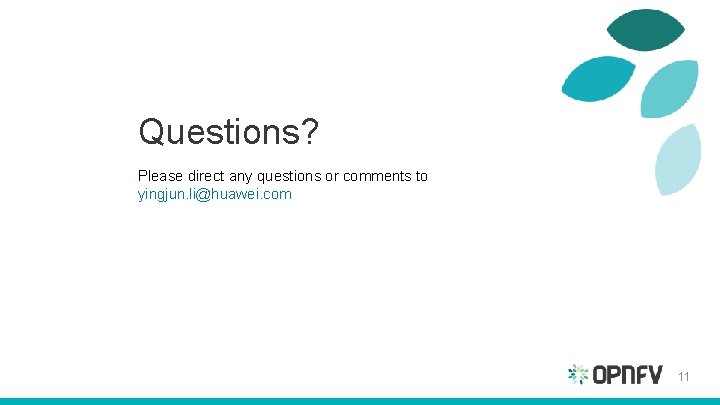 Questions? Please direct any questions or comments to yingjun. li@huawei. com 11 Questions? Please direct any questions or comments to yingjun. li@huawei. com 11